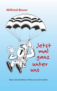 Jetzt mal ganz unter uns - Wilfried Besser - E-Book