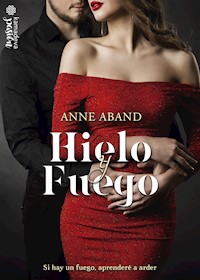 Hielo y Fuego - Anne Aband - E-Book