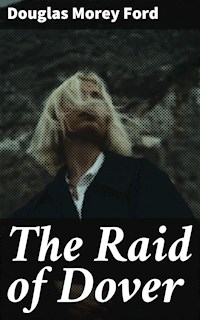 The Raid of Dover - Douglas Morey Ford - E-Book