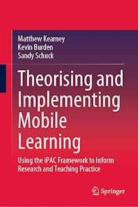 Theorising and Implementing Mobile Learning - Matthew Kearney - E-Book
