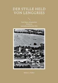 Der stille Held von Lenggries - Robert J. Huber - E-Book
