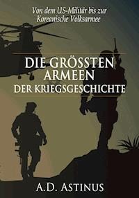 Die neun größten Armeen der Kriegsgeschichte - A.D. Astinus - E-Book