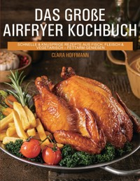 Das große Airfryer Kochbuch - Clara Hoffmann - E-Book