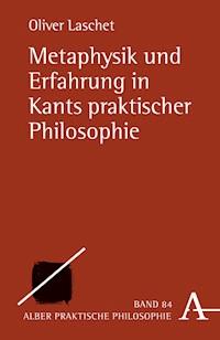 Metaphysik und Erfahrung in Kants praktischer Philosophie - Oliver Laschet - E-Book