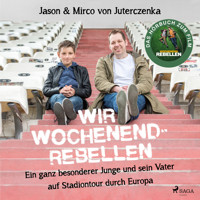 Wir Wochenendrebellen. Ein ganz besonderer Junge und sein Vater auf Stadiontour durch Europa - Mirco von Juterczenka - Hörbuch