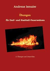 Übungen für Dorf- und Stadtteil-Feuerwehren - Andreas Ismaier - E-Book