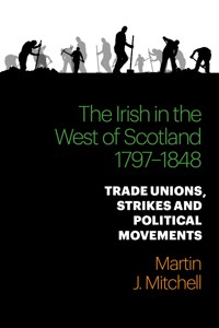 The Irish in the West of Scotland, 1797-1848 - Martin J. Mitchell - E-Book