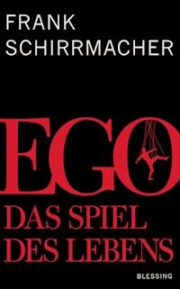 Ego - Frank Schirrmacher - E-Book