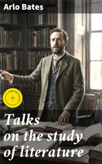 Talks on the study of literature - Arlo Bates - E-Book