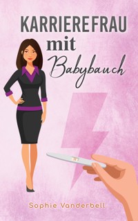 Karrierefrau mit Babybauch - Sophie Vanderbell - E-Book