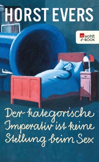 Der kategorische Imperativ ist keine Stellung beim Sex - Horst Evers - E-Book