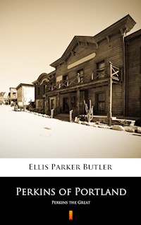 Perkins of Portland - Ellis Parker Butler - E-Book