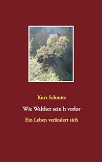 Wie Walther sein h verlor - Kurt Schmitz - E-Book
