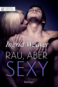 Rau, aber sexy - Ingrid Weaver - E-Book