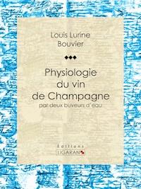Physiologie du vin de Champagne - Philippe Bouvier - E-Book