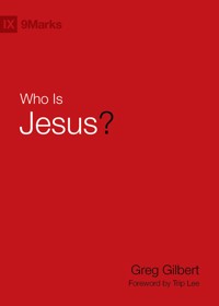 Who Is Jesus? - Greg Gilbert - E-Book