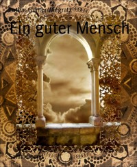 Ein guter Mensch - Lothar Gunter Wiegratz - E-Book