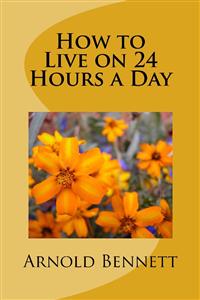 How to Live on 24 Hours a day - Arnold Bennett - E-Book