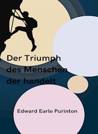 Der Triumph, des Menschen, der handelt (übersetzt) - Edward Purinton Earle - E-Book