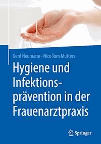 Hygiene und Infektionsprävention in der Frauenarztpraxis - Gerd Neumann - E-Book