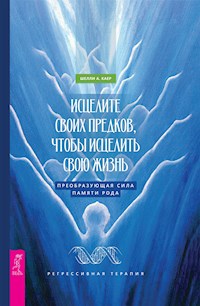 Исцелите своих предков, чтобы исцелить свою жизнь: преобразующая сила памяти рода - Каер Шелли А. - E-Book