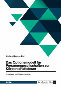 Das Optionsmodell für Personengesellschaften zur Körperschaftsteuer. Grundlagen und Problembereiche - Melina Bernardini - E-Book