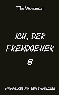 Ich, der Fremdgeher 8 - The Womanizer - E-Book