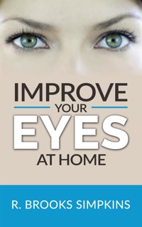 Improve your eyes at home - R. Brooks Simpkins - E-Book
