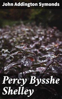 Percy Bysshe Shelley - John Addington Symonds - E-Book
