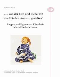 "... von der Lust und Liebe, mit den Händen etwas zu gestalten" - Waltraud Rusch - E-Book