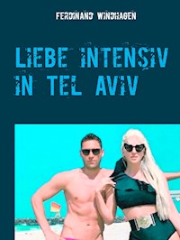 Liebe intensiv in Tel Aviv - Ferdinand Windhagen - E-Book