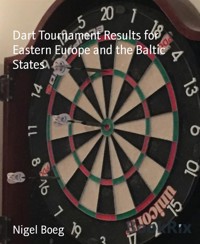 Dart Tournament Results for Eastern Europe and the Baltic States - Nigel Boeg - kostenlos E-Book