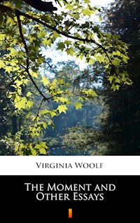 The Moment and Other Essays - Virginia Woolf - E-Book
