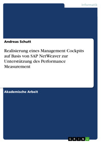 Realisierung eines
Management Cockpits
auf Basis von SAP NetWeaver zur Unterstützung des Performance Measurement - Andreas Schutt - E-Book