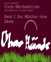 Tiefe Märchenblicke - Alte Weisheiten im neuen Gewand - Stefan Geschwie - E-Book