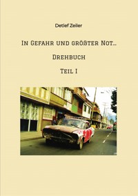 In Gefahr und größter Not...   Drehbuch - Detlef Zeiler - E-Book