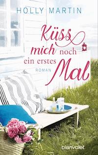 Küss mich noch ein erstes Mal - Holly Martin - E-Book