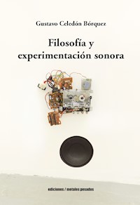 Filosofía y experimentación sonora - Gustavo Celedón Bórquez - E-Book