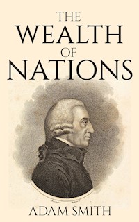 The Wealth of Nations (Illustrated) - Adam Smith - E-Book