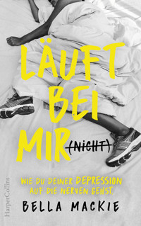 Läuft bei mir (nicht) – Wie du deiner Depression auf die Nerven gehst - Bella Mackie - E-Book