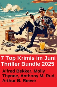 7 Top Krimis im Juni Thriller Bundle 2025 - Alfred Bekker - E-Book
