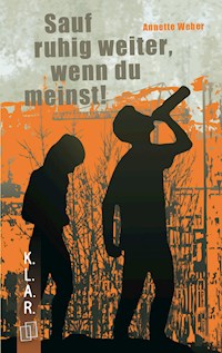 Sauf ruhig weiter, wenn du meinst! - Weber Annette - E-Book