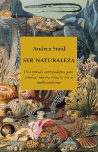 Ser naturaleza - Andrea Staid - E-Book