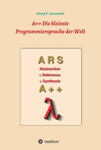 A++ Die kleinste Programmiersprache der Welt - Georg P. Loczewski - E-Book