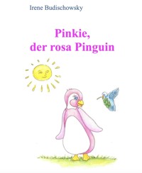 Pinkie - der rosa Pinguin - Irene Budischowsky - E-Book
