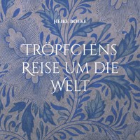 Tröpfchens Reise um die Welt - Heike Boeke - E-Book