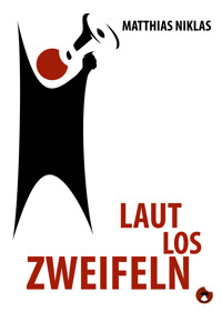 Laut Los Zweifeln - Matthias Niklas - E-Book