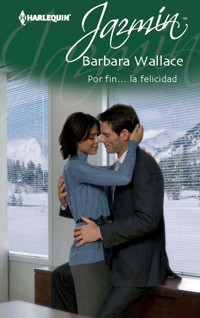 Por fin… la felicidad - Barbara Wallace - E-Book