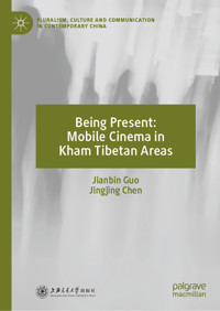 Being Present: Mobile Cinema in Kham Tibetan Areas - Jianbin Guo - E-Book