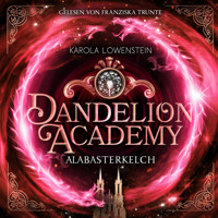 Alabasterkelch - Dandelion Academy, Buch 2 (ungekürzt) - Karola Löwenstein - Hörbuch
